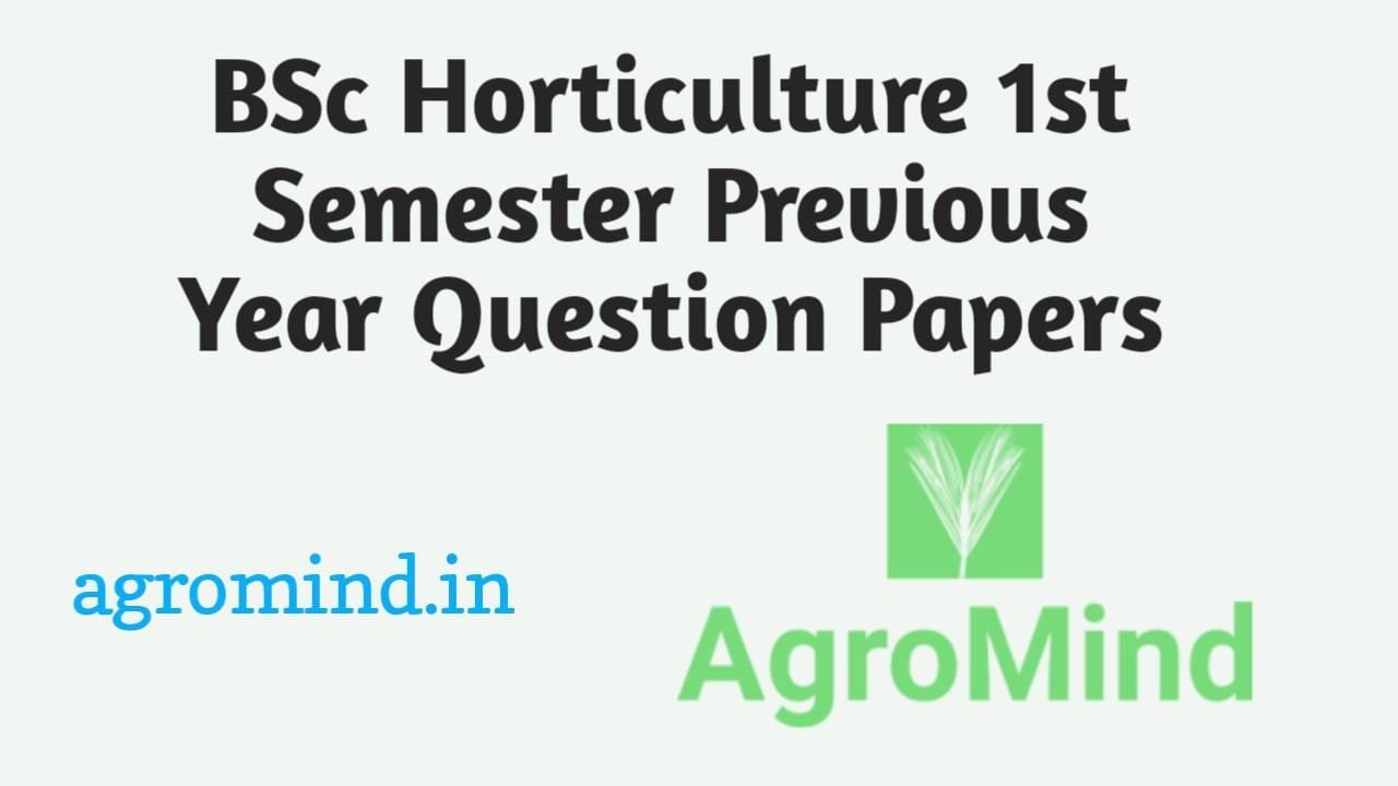 BSc Horticulture 1st semester Previous Year Question Papers, Detailed Notes, Fundamentals of Horticulture, AgroMind